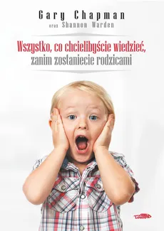 Wszystko co chcielibyście wiedzieć zanim zostaniecie rodzicami - Gary Chapman