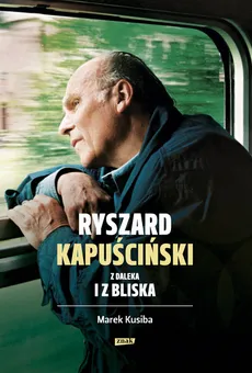 Ryszard Kapuściński z daleka i z bliska - Outlet - Marek Kusiba