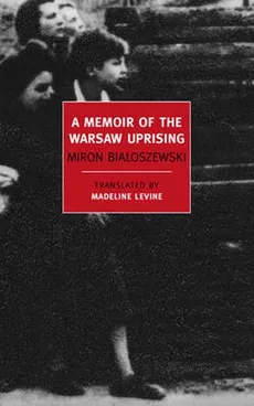 A Memoir of the Warsaw Uprising - Miron Bialoszewski