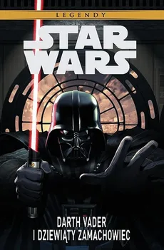 Stars Wars Legendy: Darth Vader i dziewiąty zamachowiec - Tim Siedell