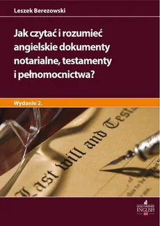 Jak czytać i rozumieć angielskie dokumenty notarialne testamenty i pełnomocnictwa? Wydanie 2 - Leszek Berezowski