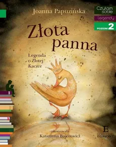 Czytam sobie Złota panna Legenda o Złotej Kaczce - Joanna Papuzińska