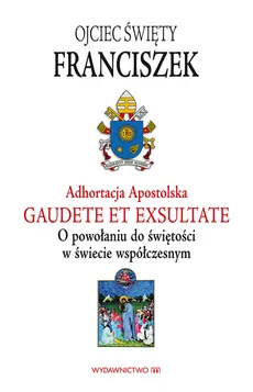 Adhortacja Gaudete et exsultate - Franciszek Papież