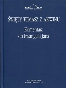 Komentarz do Ewangelii Jana - Outlet - Święty Tomasz z Akwinu