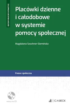 Placówki dzienne i całodobowe w systemie pomocy społecznej + CD - Magdalena Szochner-Siemińska