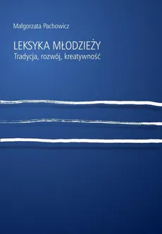 Leksyka młodzieży - Małgorzata Pachowicz