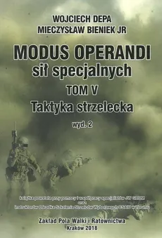 Modus Operandi sił specjalnych Tom V Taktyka strzelecka - Mieczysław Bieniek Jr, Depa Wojciech