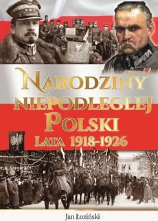 Narodziny Niepodległej Polski Lata 1918-1926 - Outlet