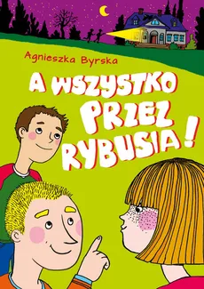 A wszystko przez Rybusia - Agnieszka Byrska