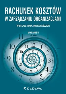 Rachunek kosztów w zarządzaniu organizacjami - Wiesław Janik, Maria Paździor