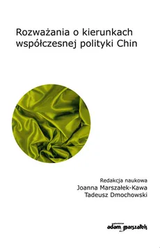 Rozważania o kierunkach współczesnej polityki Chin - Tadeusz Dmochowski, Joanna Marszałek-Kawa