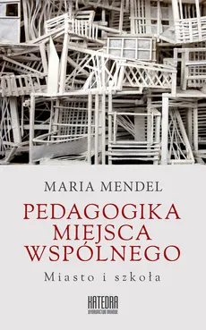 Pedagogika miejsca wspólnego - Outlet - Maria Mendel