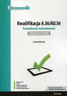 Kwalifikacja A.36/AU.36 Prowadzenie rachunkowości Egzamin potwierdzający kwalifikacje w zawodzie Repetytorium - Justyna Wyderka