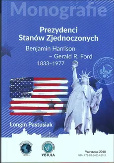 Prezydenci Stanów Zjednoczonych Część 2 Benjamin Harrison - Gerald R. Ford 1833-1977 - Outlet - Longin Pastusiak