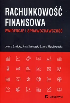 Rachunkowość finansowa Ewidencje i sprawozdawczość - Elżbieta Marcinkowska, Joanna Sawicka, Anna Stronczek