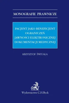 Pacjent jako beneficjent ograniczeń jawności elektronicznej dokumentacji medycznej - Krzysztof Świtała