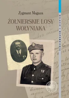 Żołnierskie losy Wołyniaka - Zygmunt Maguza