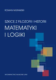 Szkice z filozofii i historii matematyki i logiki - Outlet - Roman Murawski