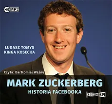 Mark Zuckerberg Historia Facebooka - Kinga Kosecka, Łukasz Tomys