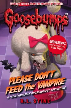 Goosebumps: Please Don't Feed the Vampire! - Stine R. L.