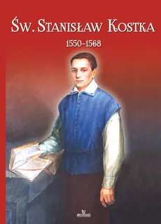 Św. Stanisław Kostka (1550-1568) - Jarosław Kwiatkowski, Piotr Stefaniak