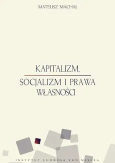 Kapitalizm socjalizm i prawa własności - Mateusz Machaj