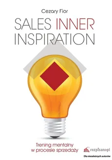 Sales Inner Inspiration. Trening mentalny w procesie sprzedaży - Cezary Fior