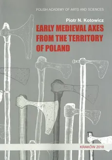 Early medieval axes from the territory of Poland - Outlet - Kotowicz Piotr N.