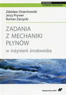 Zadania z mechaniki płynów w inżynierii środowiska - Outlet - Zdzisław Orzechowski, Jerzy Prywer, Roman Zarzycki