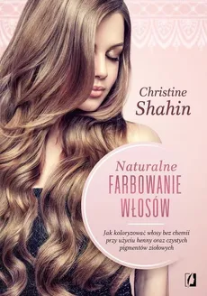 Naturalne farbowanie włosów   - Shahin Christine
