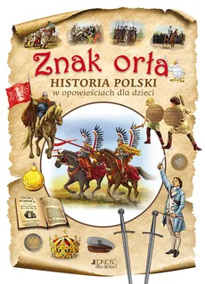 Znak orła Historia Polski w opowieściach dla dzieci - Outlet - Aleksander Panek, Dorota Skwark