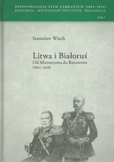 Litwa i Białoruś Od Murawjowa do Baranowa (1864-1868) - Outlet - Stanisław Wiech