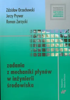 Zadania z mechaniki płynów w inżynierii środowiska - Zdzisław Orzechowski, Jerzy Prywer, Roman Zarzycki