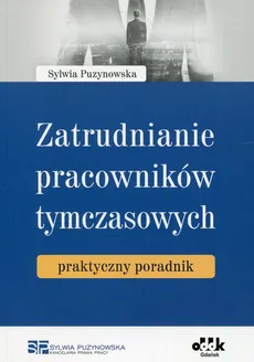 Zatrudnianie pracowników tymczasowych praktyczny poradnik - Sylwia Puzynowska