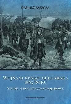 Wojna serbsko-bułgarska 1885 roku - Outlet - Dariusz Faszcza