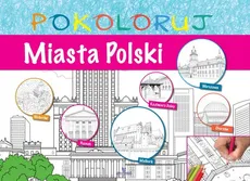 Miasta Polski - pokoloruj - Praca zbiorowa