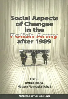 Social Aspects of Changes in the Polish Army after 1989 - Urszula Jarecka, Marzena Piotrowska-Trybull