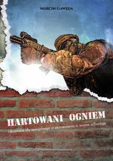 Hartowani ogniem Ukraińskie siły - Outlet - Marcin Gawęda