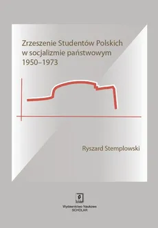 Zrzeszenie Studentów Polskich w socjalizmie państwowym 1950-1973 - Outlet - Ryszard Stemplowski