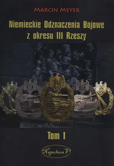Niemieckie Odznaczenia Bojowe z okresu III Rzeszy Tom1 - Outlet - Marcin Meyer