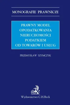 Prawny model opodatkowania nieruchomości podatkiem od towarów i usług - Przemysław Szymczyk