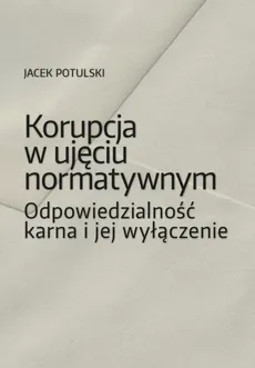 Korupcja w ujęciu normatywnym - Jacek Potulski