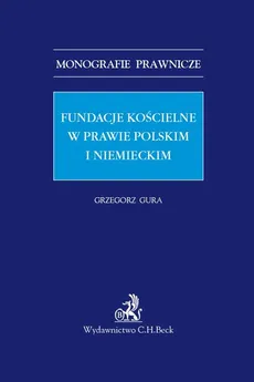 Fundacje kościelne w prawie polskim i niemieckim - Grzegorz Gura