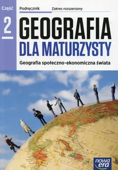Geografia dla maturzysty Podręcznik Część 2 Zakres rozszerzony - Jadwiga Kop, Maria Kucharska, Elżbieta Szkurłat