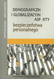 Demograficzne i globalizacyjne aspekty bezpieczeństwa narodowego - Krzysztof Drabik, Andrzej Pieczywok