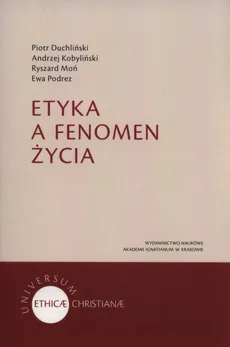Etyka a fenomen życia - Piotr Duchliński, Andrzej Kobyliński, Ryszard Moń, Ewa Podrez