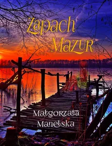 Zapach Mazur - Małgorzata Manelska