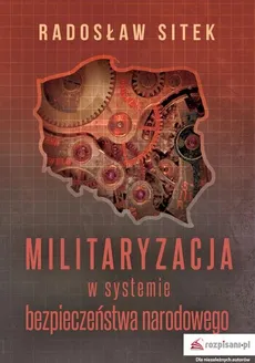 Militaryzacja w systemie bezpieczeństwa narodowego - Sitek Radosław