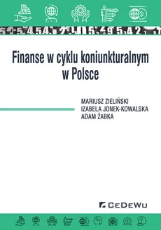Finanse w cyklu koniunkturalnym w Polsce - Outlet - Izabela Jonek-Kowalska, Adam Żabka, Mariusz Zieliński