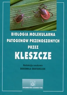 Biologia molekularna patogenów przenoszonych przez kleszcze - Outlet - Bogumiła Skotarczak